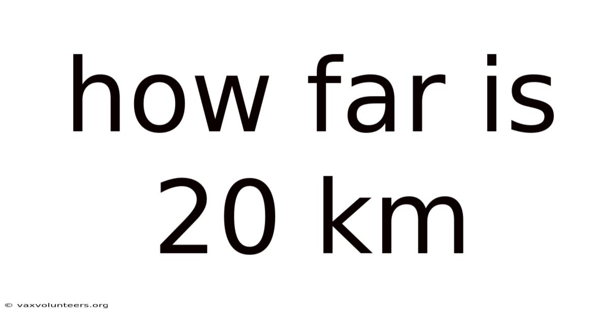 How Far Is 20 Km