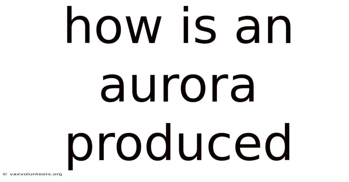 How Is An Aurora Produced