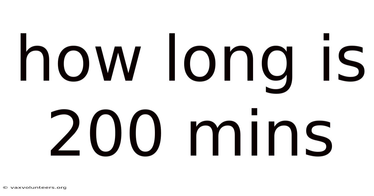 How Long Is 200 Mins