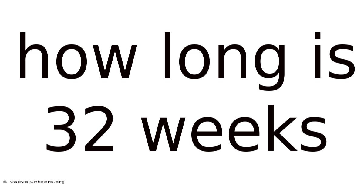 How Long Is 32 Weeks