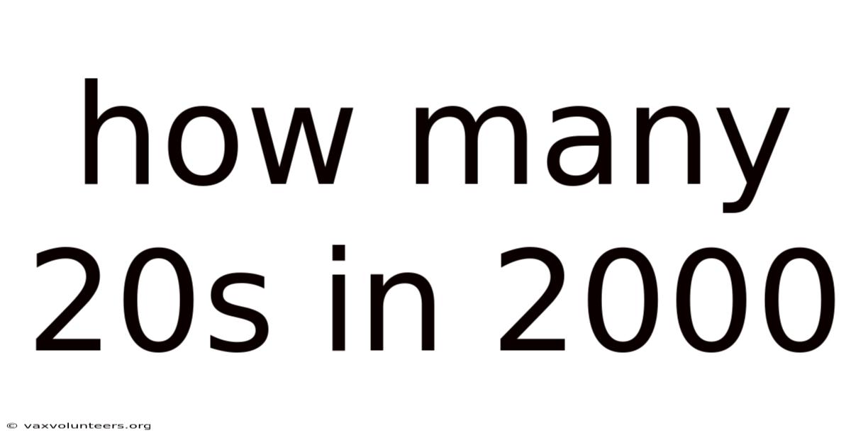 How Many 20s In 2000