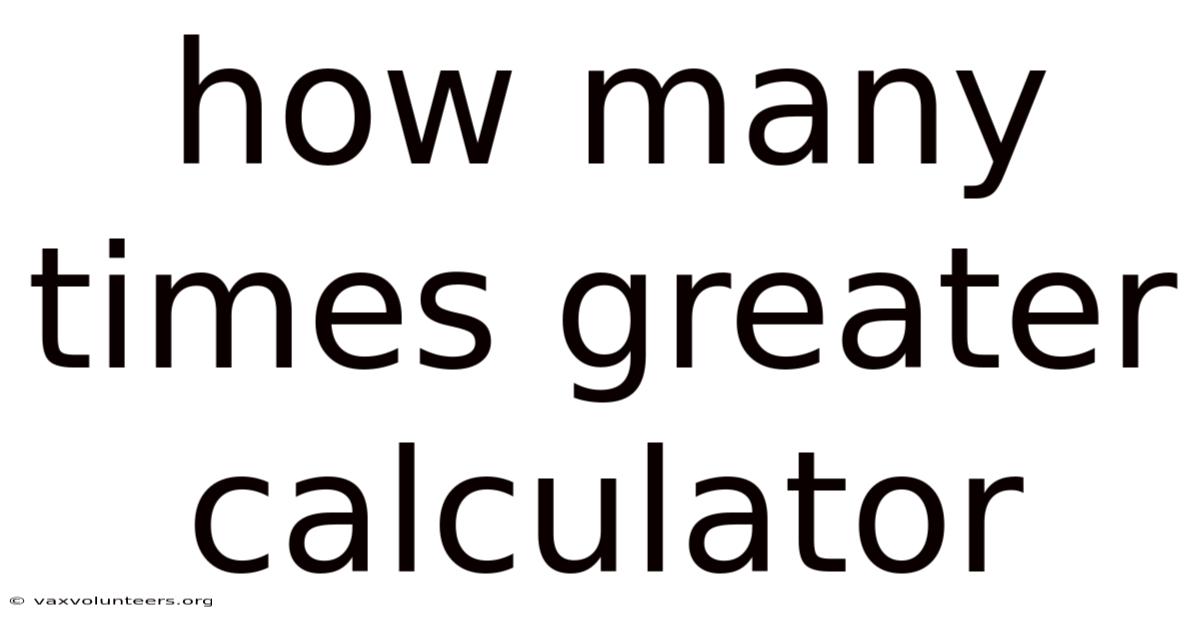 How Many Times Greater Calculator