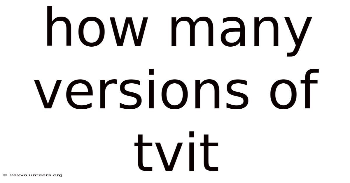 How Many Versions Of Tvit