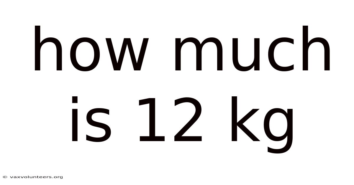 How Much Is 12 Kg
