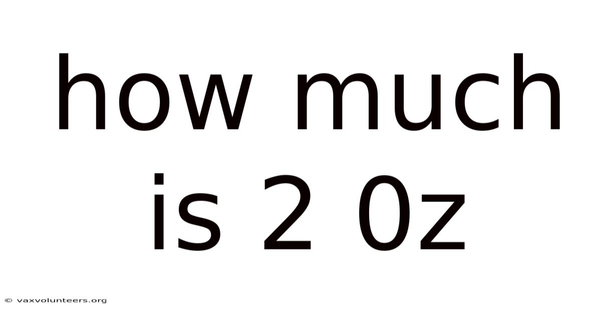 How Much Is 2 0z