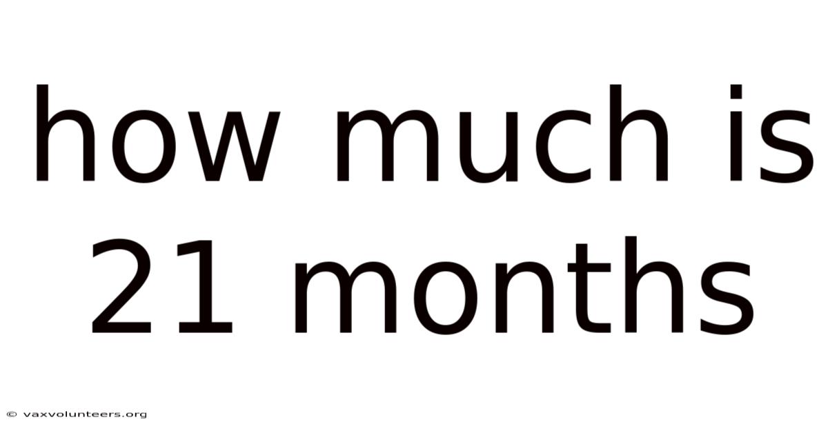 How Much Is 21 Months