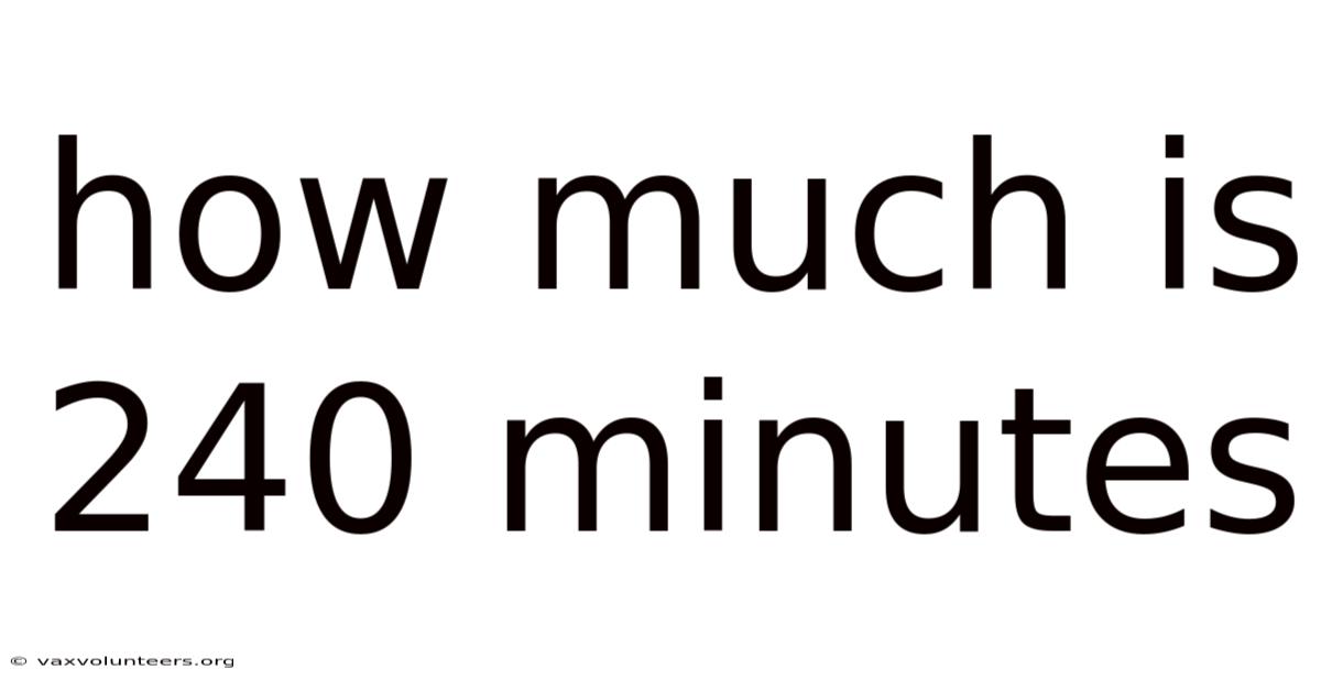 How Much Is 240 Minutes