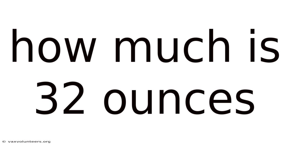 How Much Is 32 Ounces