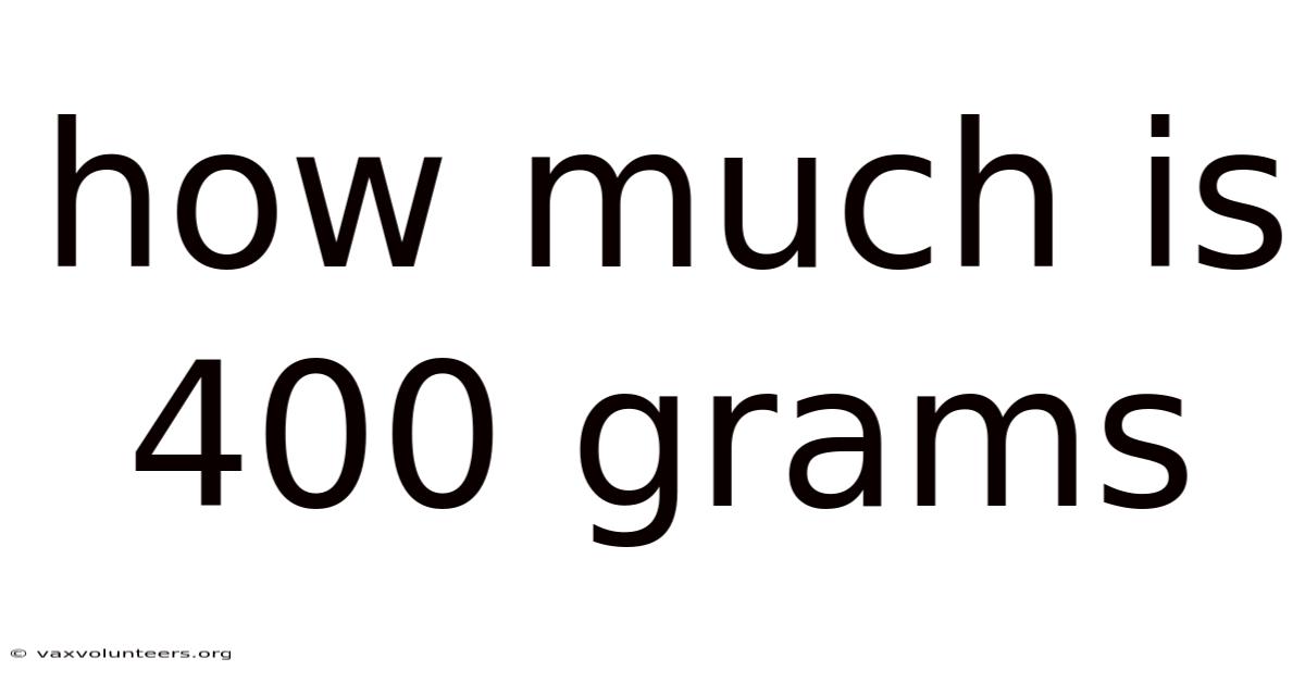 How Much Is 400 Grams