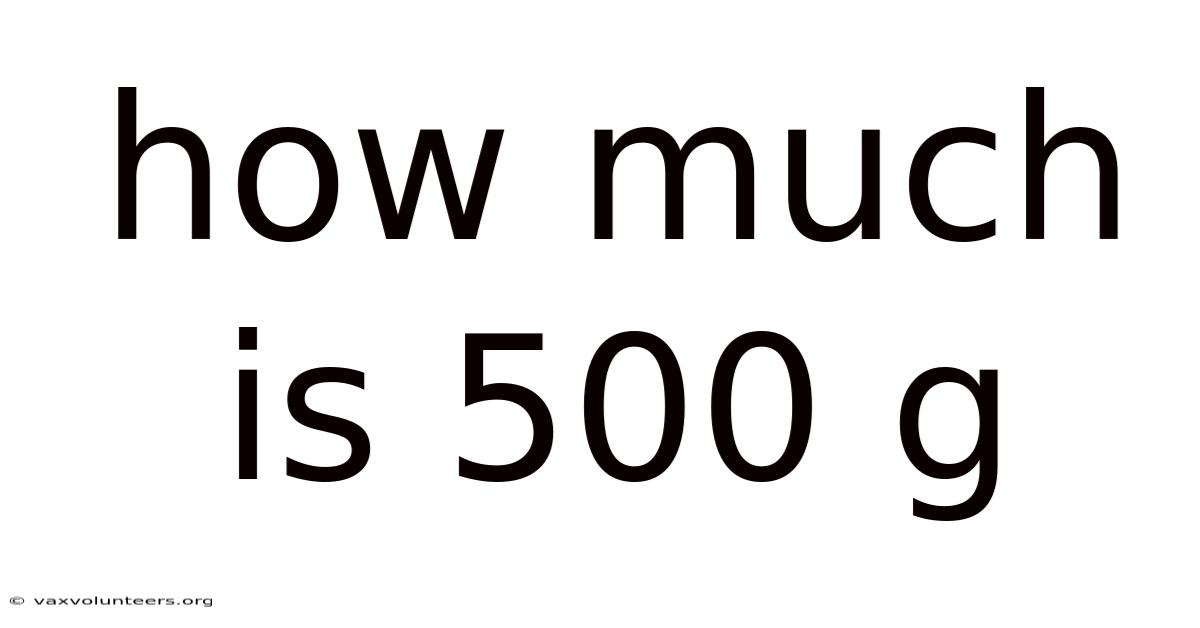 How Much Is 500 G