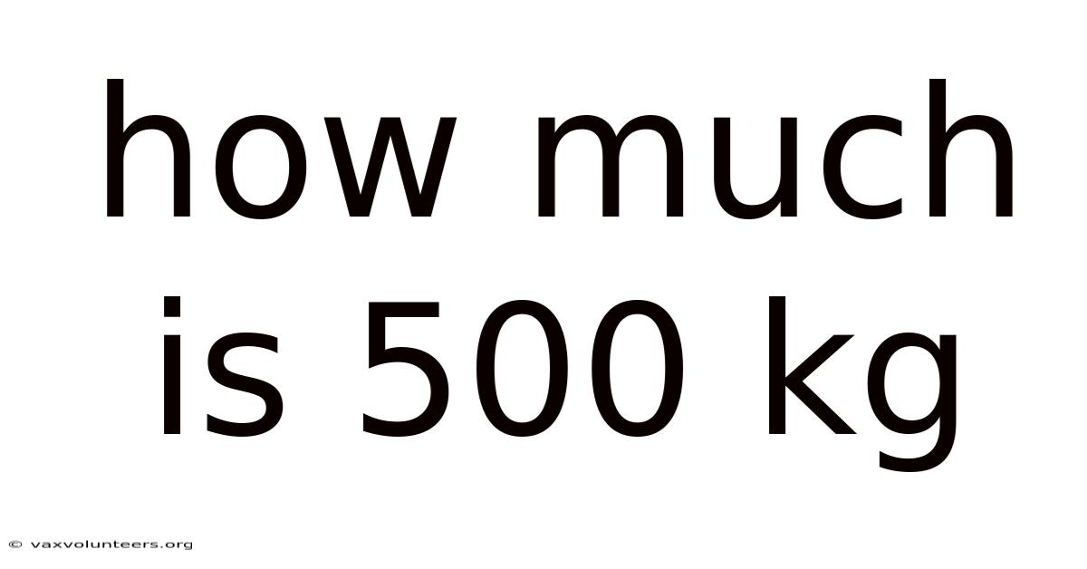 How Much Is 500 Kg