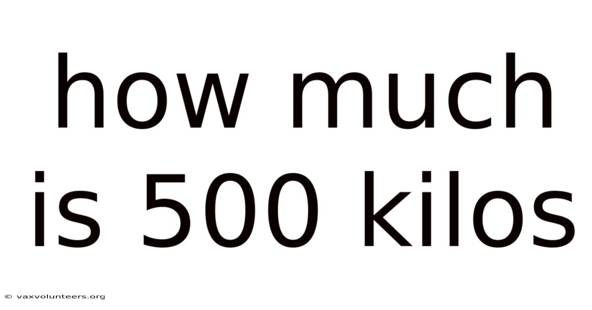 How Much Is 500 Kilos
