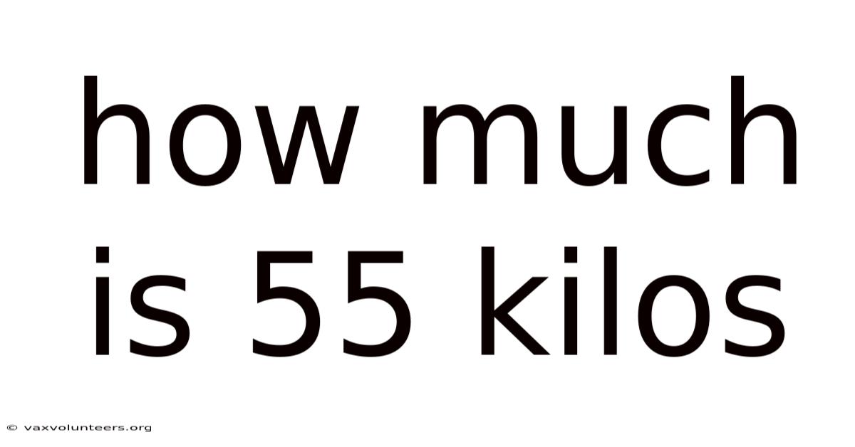 How Much Is 55 Kilos