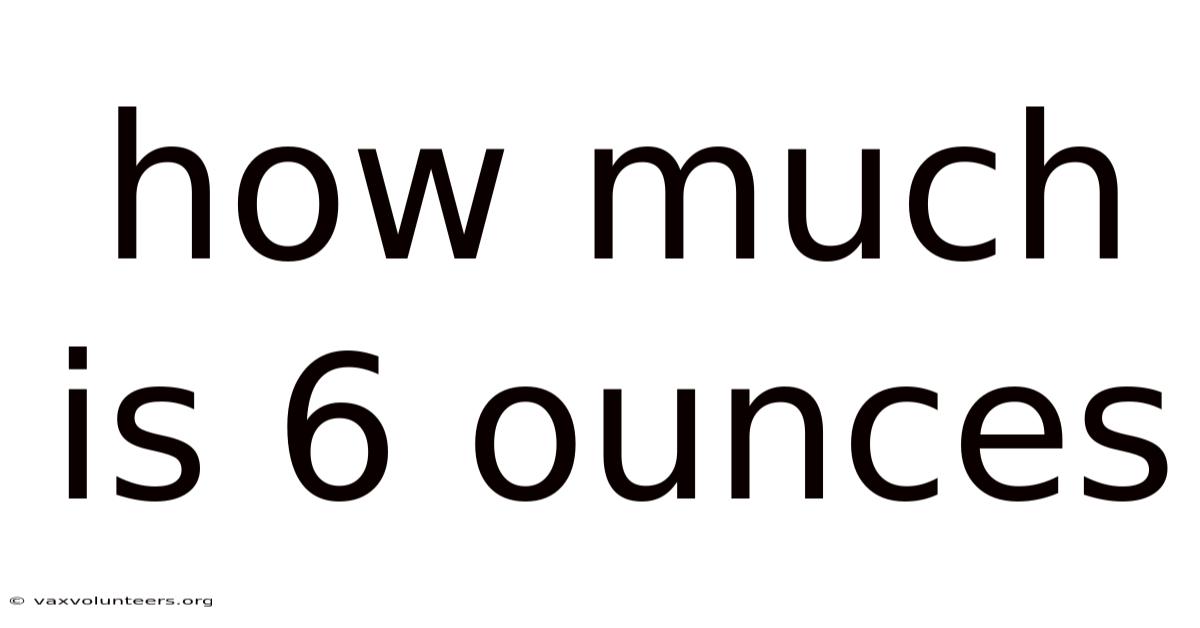 How Much Is 6 Ounces