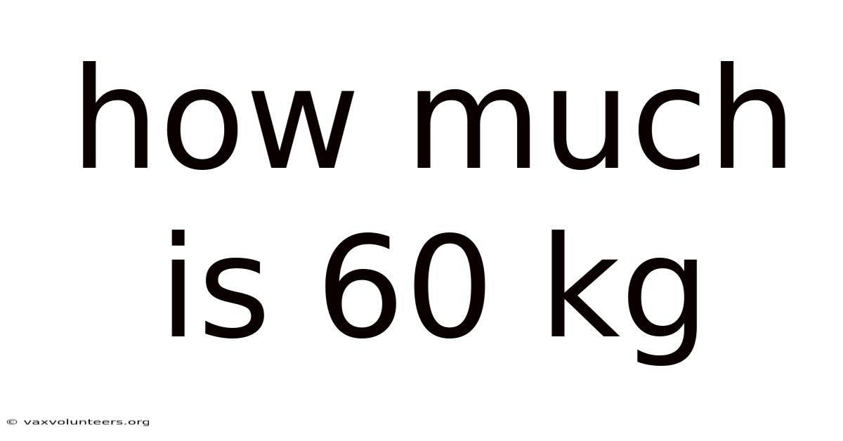 How Much Is 60 Kg