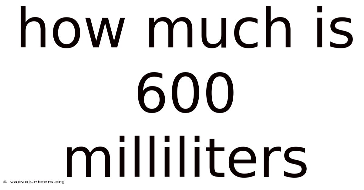 How Much Is 600 Milliliters