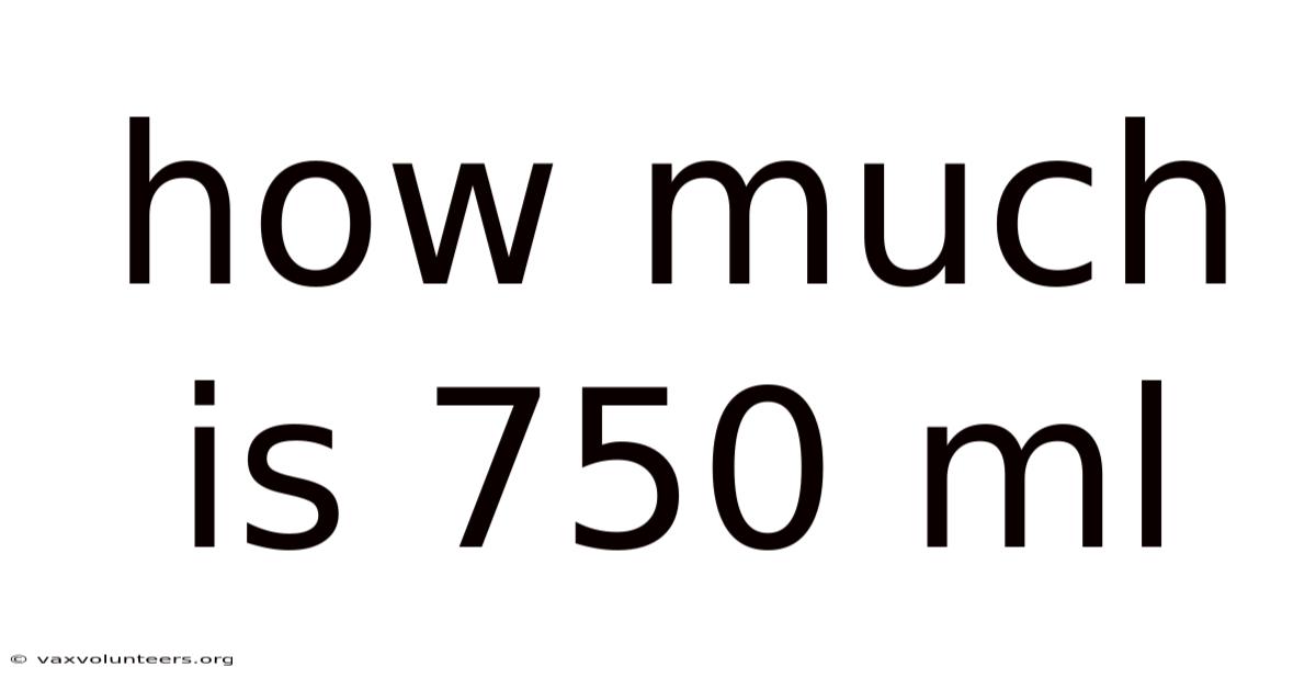 How Much Is 750 Ml