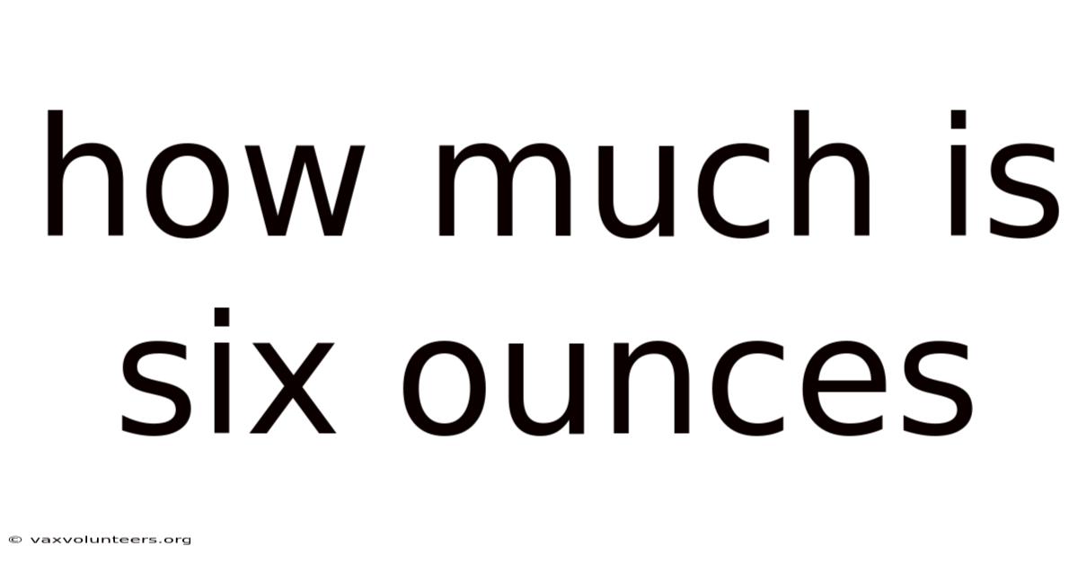 How Much Is Six Ounces