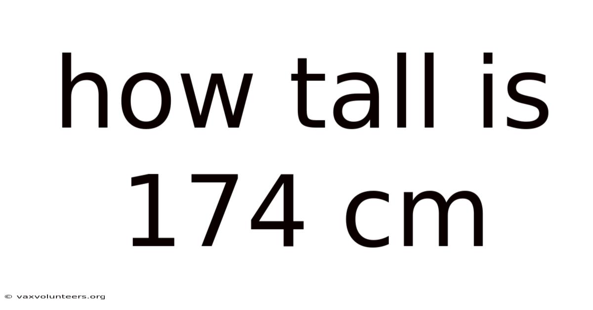 How Tall Is 174 Cm