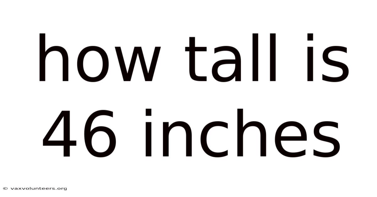 How Tall Is 46 Inches
