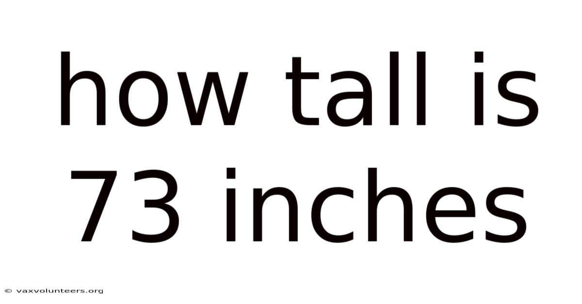 How Tall Is 73 Inches