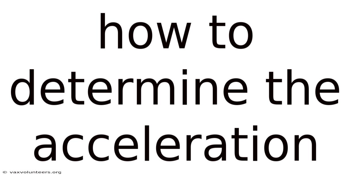 How To Determine The Acceleration