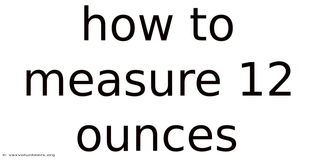 How To Measure 12 Ounces