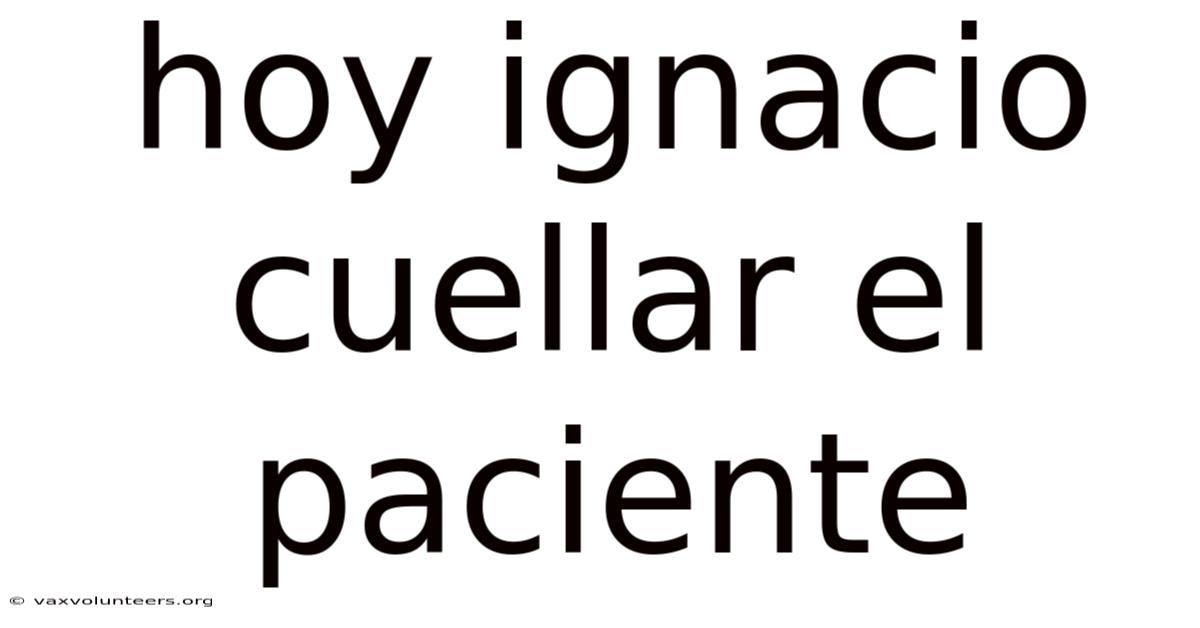 Hoy Ignacio Cuellar El Paciente