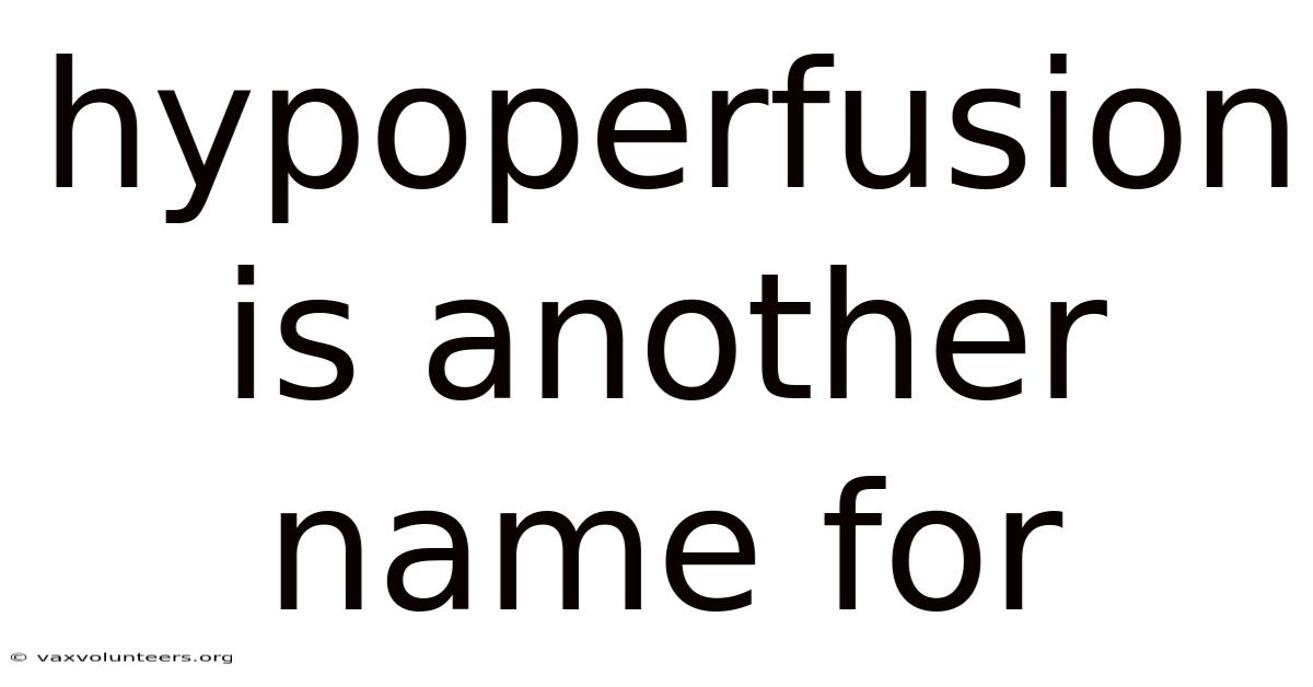 Hypoperfusion Is Another Name For