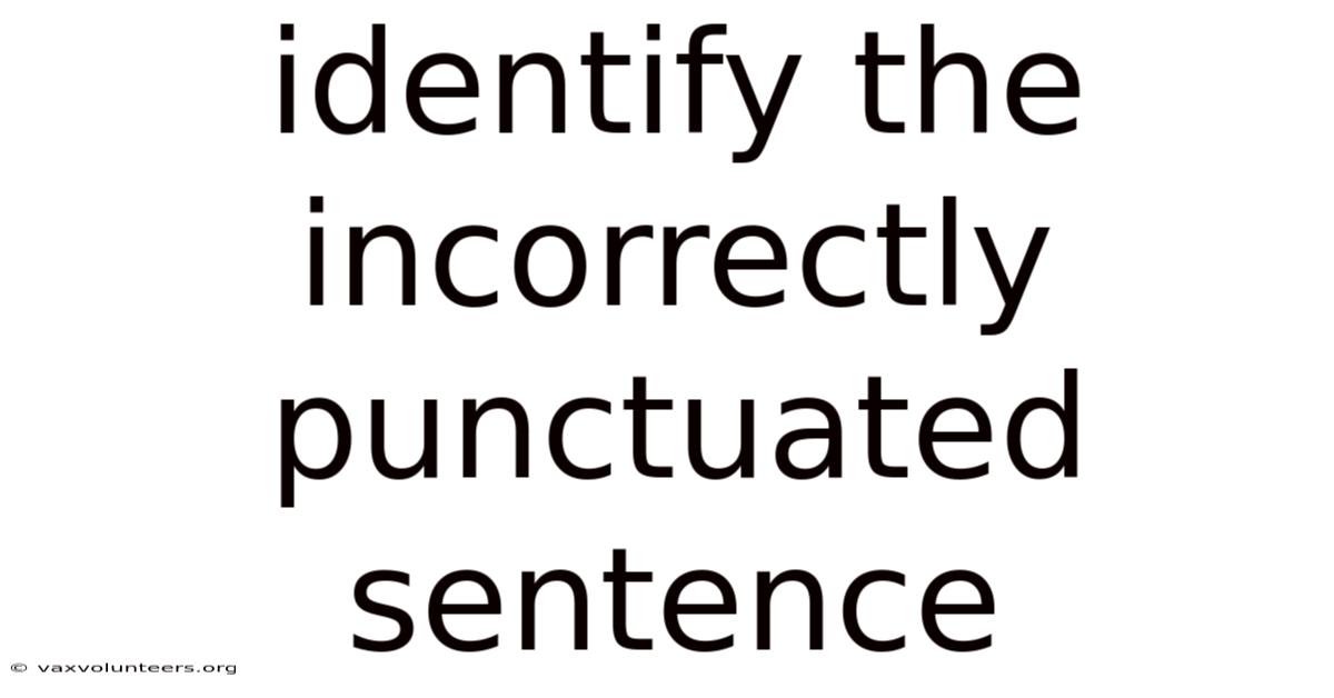 Identify The Incorrectly Punctuated Sentence