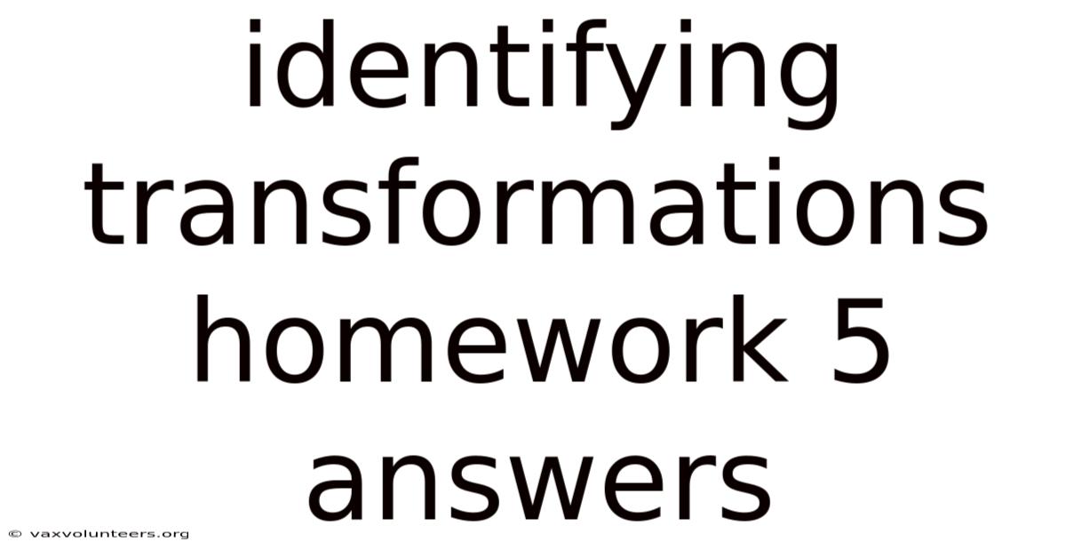 Identifying Transformations Homework 5 Answers