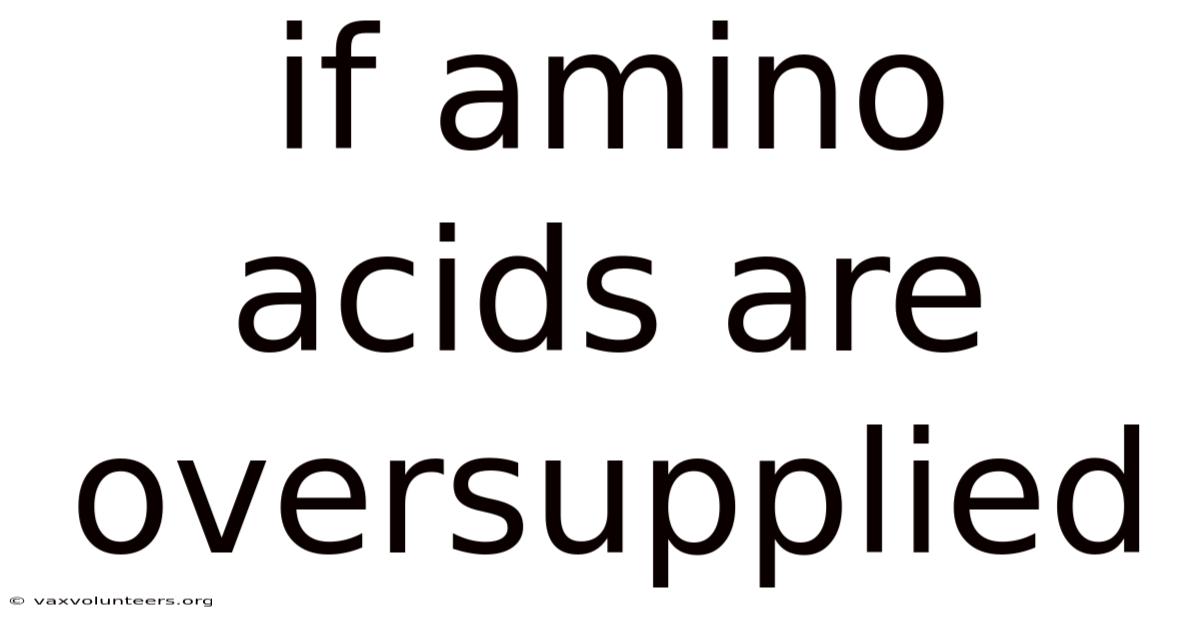 If Amino Acids Are Oversupplied