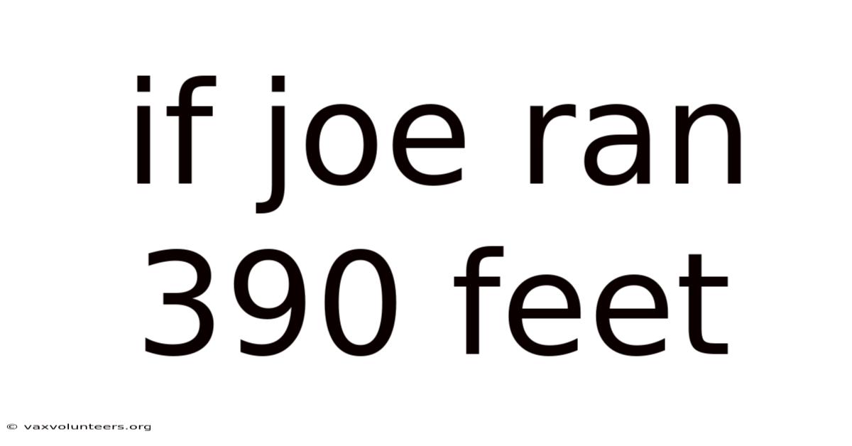 If Joe Ran 390 Feet
