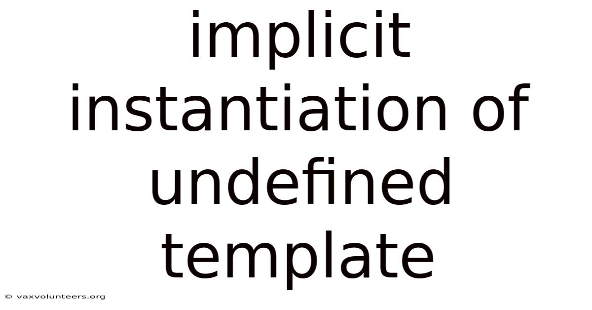 Implicit Instantiation Of Undefined Template