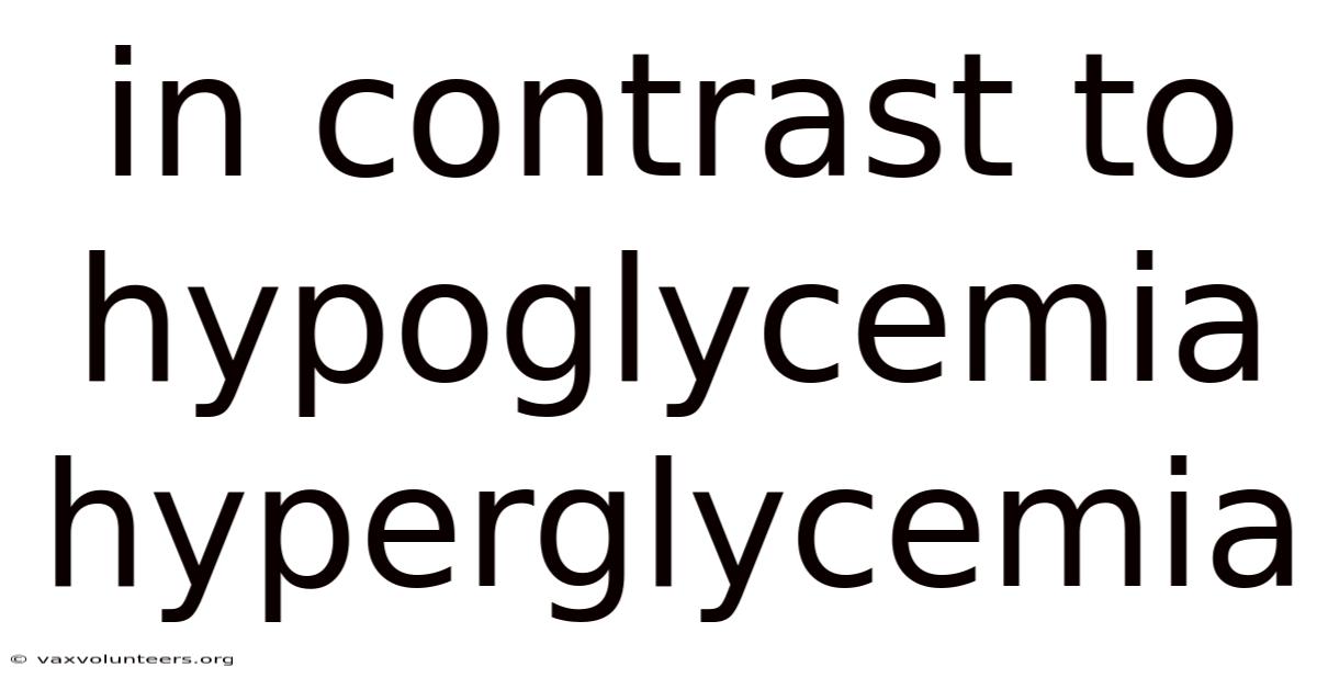 In Contrast To Hypoglycemia Hyperglycemia