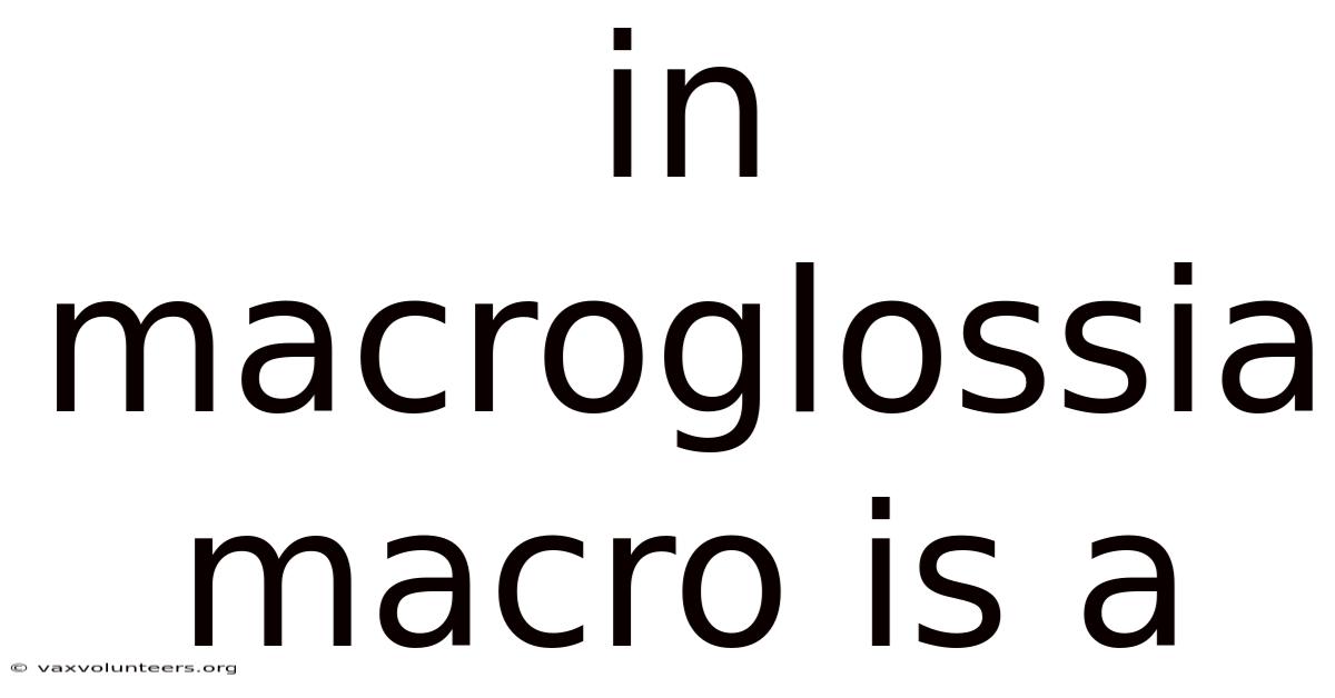 In Macroglossia Macro Is A