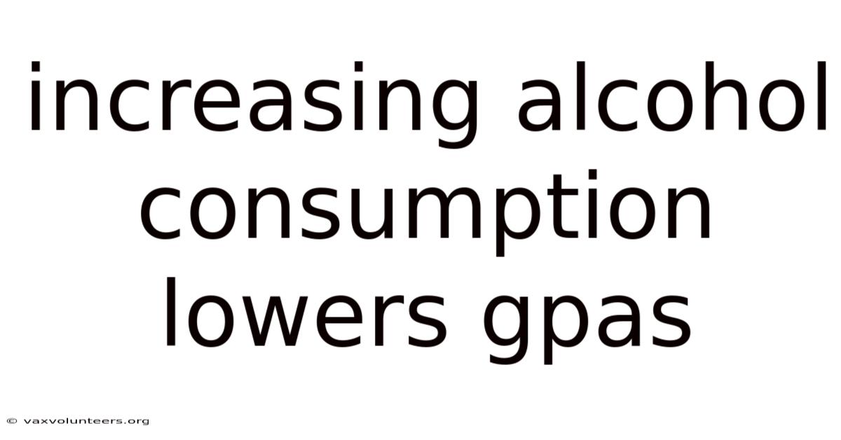 Increasing Alcohol Consumption Lowers Gpas
