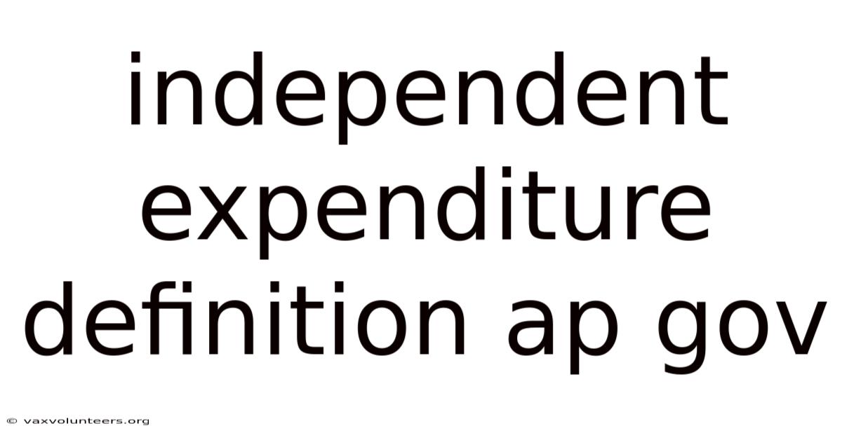 Independent Expenditure Definition Ap Gov