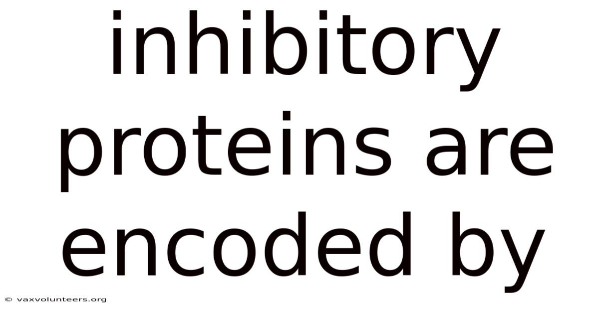 Inhibitory Proteins Are Encoded By