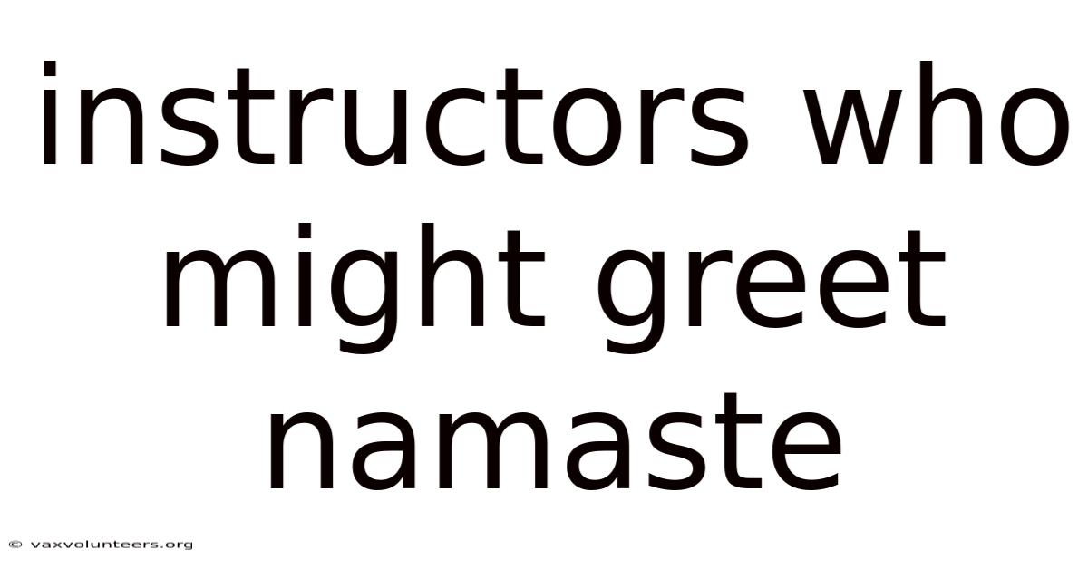 Instructors Who Might Greet Namaste