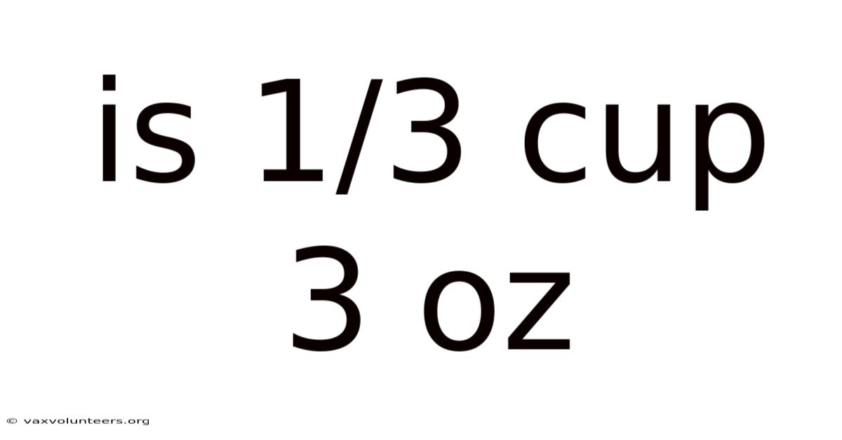Is 1/3 Cup 3 Oz
