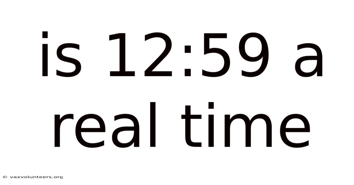 Is 12:59 A Real Time