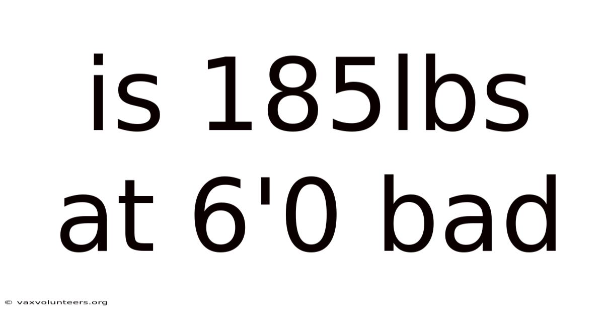 Is 185lbs At 6'0 Bad