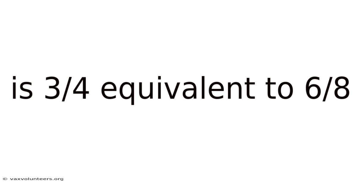 Is 3/4 Equivalent To 6/8