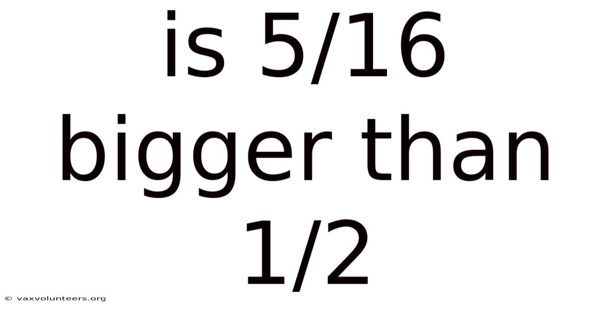 Is 5/16 Bigger Than 1/2