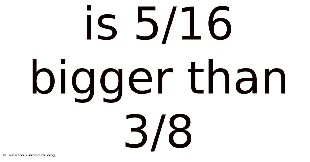 Is 5/16 Bigger Than 3/8