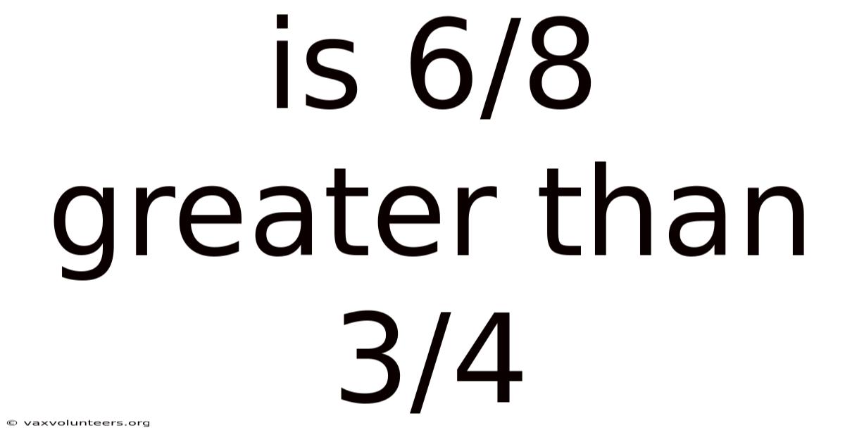 Is 6/8 Greater Than 3/4