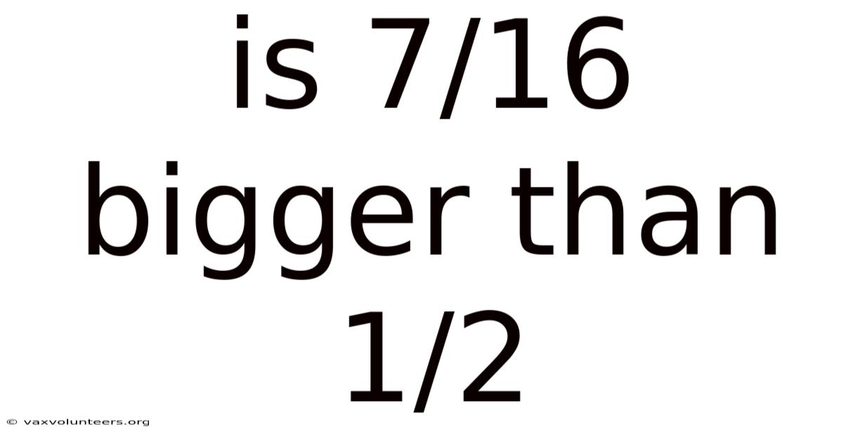Is 7/16 Bigger Than 1/2