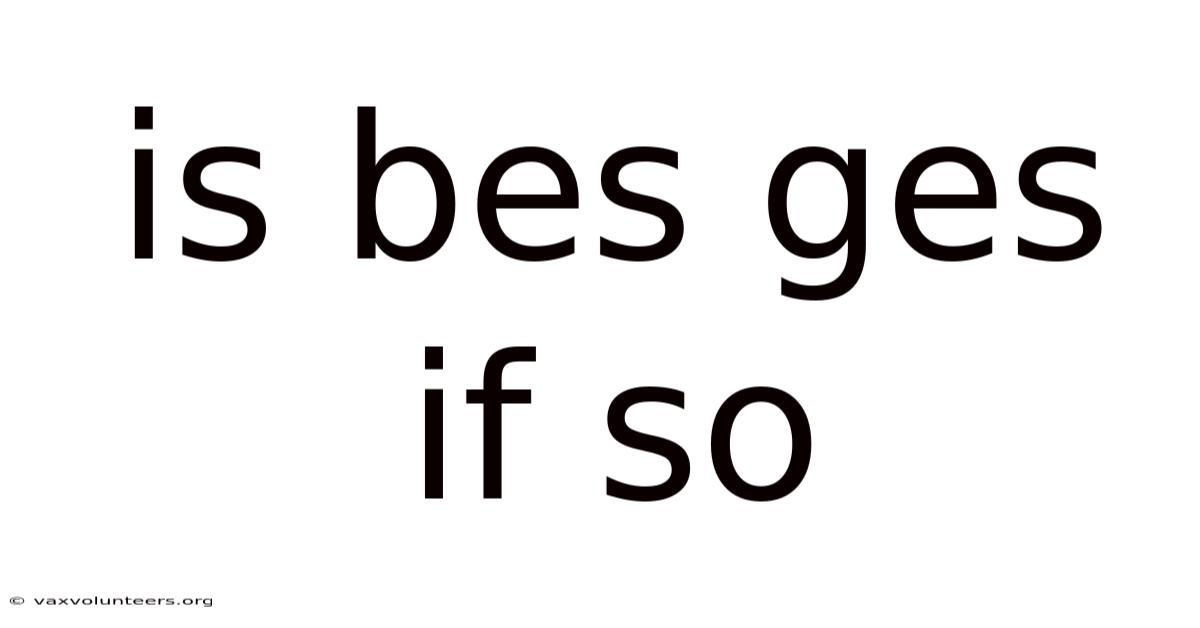 Is Bes Ges If So