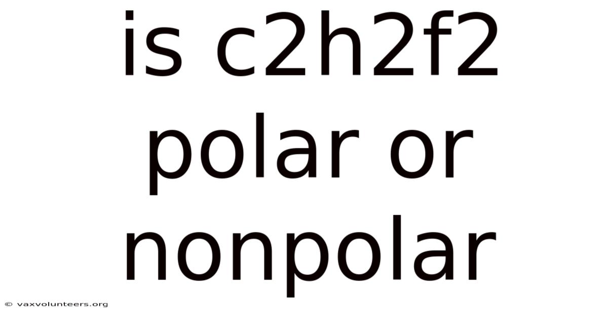 Is C2h2f2 Polar Or Nonpolar